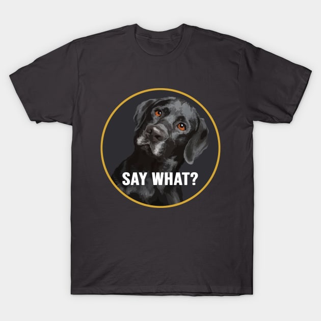 Black Labrador, say what? T-Shirt by Brash Ideas